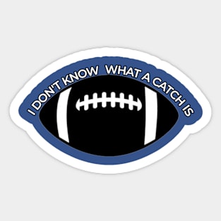 I DON'T KNOW WHAT A CATCH IS Sticker